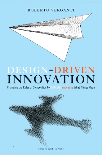 Бумажная книга «Design Driven Innovation: Changing the Rules of Competition by Radically Innovating What Things Mean», автор Роберто Верганти - фото №1