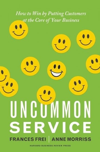 Паперова книга «Uncommon Service: How to Win by Putting Customers at the Core of Your Business», авторів Енн Моррісс, Френсіс Фрей - фото №1