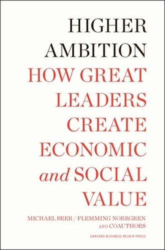 Паперова книга «Higher Ambition: How Great Leaders Create Economic and Social Value», авторів Флеммінг Норргрен, Майкл Бір, Натаніель Фут, Рассел А. Айзенстат, Тобіас Фредберг - фото №1