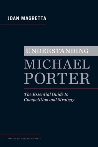 Паперова книга «Understanding Michael Porter: The Essential Guide to Competition and Strategy», автор Джоан Магретта - фото №1