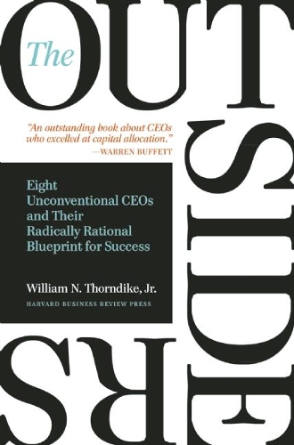 Бумажная книга «The Outsiders: Eight Unconventional CEOs and Their Radically Rational Blueprint for Success», автор Уильям Н. Торндайк - фото №1