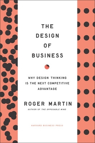 Бумажная книга «Design of Business: Why Design Thinking is the Next Competitive Advantage», автор Роджер Л. Мартин - фото №1