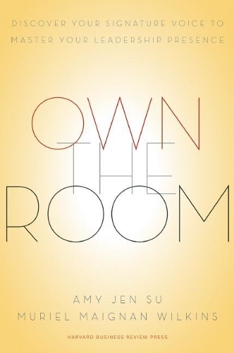Паперова книга «Own the Room: Discover Your Signature Voice to Master Your Leadership Presence», авторів Емі Джен Су, Мюріель Майнан Вілкінс - фото №1