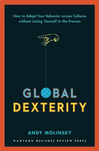Паперова книга «Global Dexterity: How to Adapt Your Behavior Across Cultures without Losing Yourself in the Process», автор Енді Молінскі - фото №1