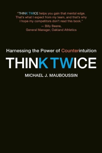 Бумажная книга «Think Twice: Harnessing the Power of Counterintuition», автор Майкл Дж. Маубуссин - фото №1