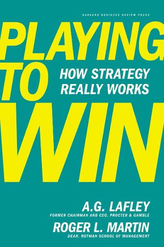 Паперова книга «Playing to Win: How Strategy Really Works», авторів А.Г. Лафлі, Роджер Л. Мартін - фото №1