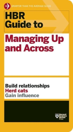 Паперова книга «HBR Guide to Managing Up and Across (HBR Guide Series)», автор Гарвард Бізнес Ревью - фото №1