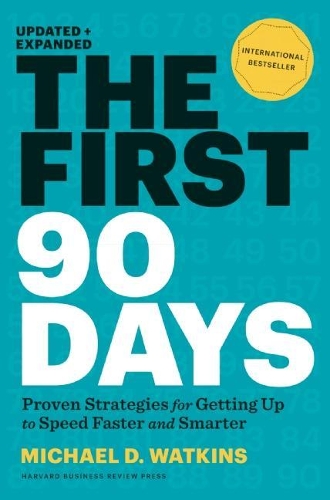 Бумажная книга «The First 90 Days, Updated and Expanded: Proven Strategies for Getting Up to Speed Faster and Smarter», автор Майкл Уоткинс - фото №1
