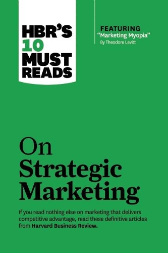 Бумажная книга «HBR's 10 Must Reads on Strategic Marketing (with featured article "Marketing Myopia," by Theodore Levitt)», авторов Клейтон М. Кристенсен, Фред Райхельд, Гарвард Бизнесс Ревью, Филип Котлер - фото №1