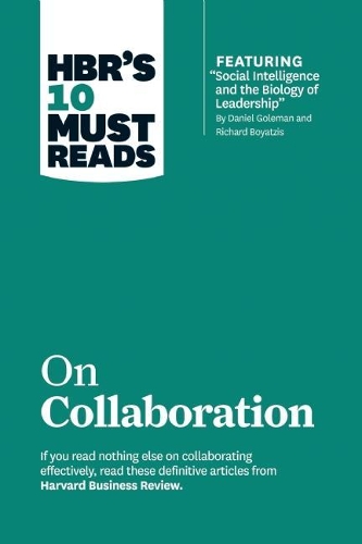 Бумажная книга «HBR's 10 Must Reads on Collaboration (with featured article "Social Intelligence and the Biology of Leadership," by Daniel Goleman and Richard Boyatzis)», авторов Дэниел Гоулман, Мортен Хансен, Ричард Э. Бояцис - фото №1