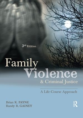Бумажная книга «Family Violence and Criminal Justice: A Life-Course Approach», авторов Брайан К. Пейн, Рэнди Р. Гейни - фото №1