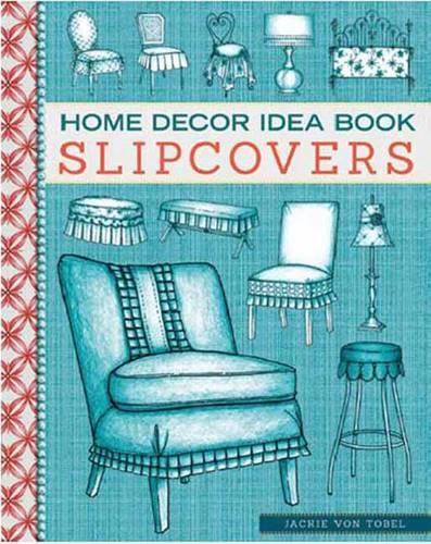 Бумажная книга «Home Decor Idea Book Slipcovers: Upholstery, Slipcovers, and Seat Cushions» - фото №1