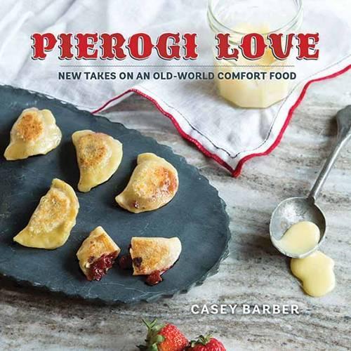 Паперова книга «Pierogi Love: New Take on an Old World Comfort Food», автор Кейсі Барбер - фото №1