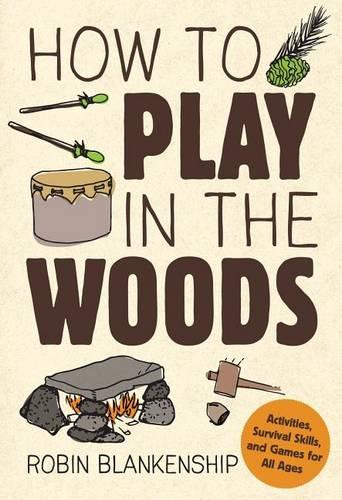 Паперова книга «How to Play in the Woods: Activities, Survival Skills, and Games for All Ages», автор Робін Бланкеншип - фото №1