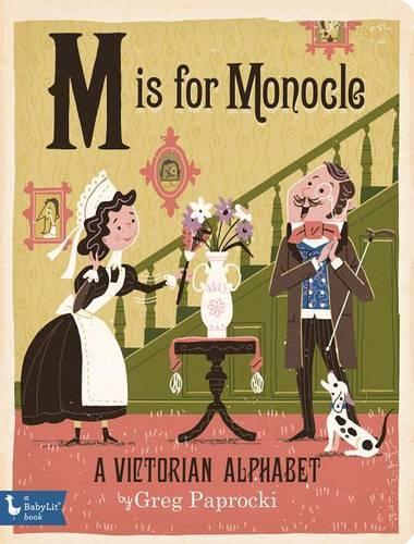 Бумажная книга «M is for Monocle: A Victorian Alphabet», автор Грег Папрокки - фото №1