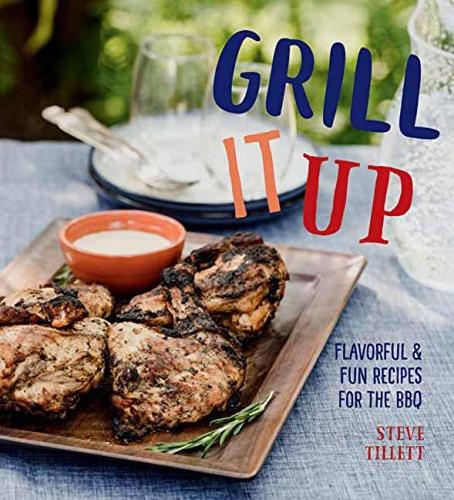 Бумажная книга «Grill it Up: Flavorful and Fun Recipes for the Grill», автор Стив Тиллетт - фото №1