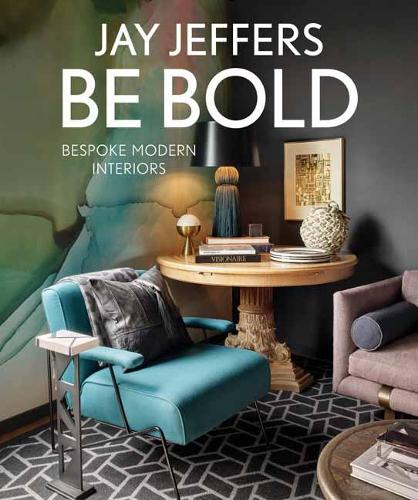 Бумажная книга «Be Bold: Bespoke Interiors for the Modern Family: Bespoke Interiors for the Modern Family», авторов Алиса Кэрролл, Джей Джефферс - фото №1