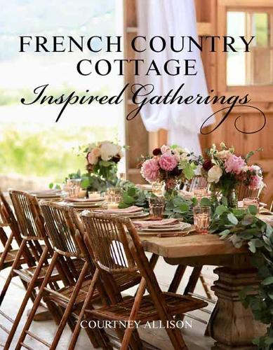 Паперова книга «French Country Cottage Inspired Gatherings», автор Кортні Аллісон - фото №1