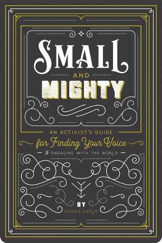 Паперова книга «Small and Mighty. An Activist's Guide for Finding Your Voice», автор Ніколь Лару - фото №1