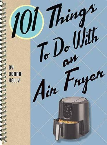 Паперова книга «101 Things to Do with an Air Fryer», автор Донна Келлі - фото №1