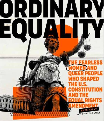 Бумажная книга «Ordinary Equality: The Fearless Women and Queer People Who Shaped the U.S. Constitution and the Equal Rights Amendment», автор Николь Ларю - фото №1