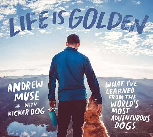Бумажная книга «Life is Golden: What I've Learned from the World's Most Adventurous Dog», автор Эндрю Мьюз - фото №1