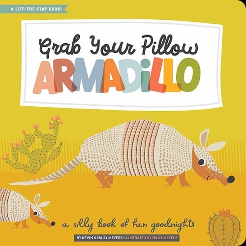 Бумажная книга «Grab Your Pillow, Armadillo: A Silly Book of Fun Goodnights», авторов Хейли Мейерс, Кевин Майерс - фото №1