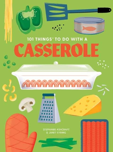 Бумажная книга «101 Things to do with a Casserole, new edition», автор Стефани Эшкрафт - фото №1