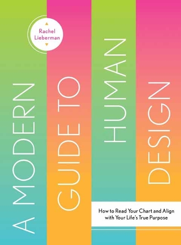 [object Object] «A Modern Guide to Human Design: How to Read Your Chart and Align With Your Life’s True Purpose», автор Рахель Ліберман - фото №1