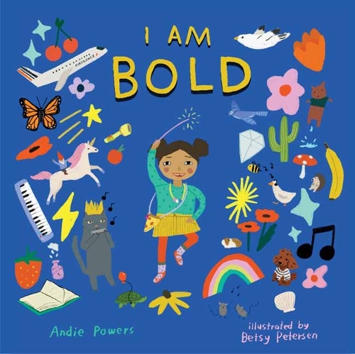 Бумажная книга «I Am Bold: For Every Kid Who’s Told They Are Just Too Much», авторов Энди Пауэрс, Бетси Петерсен - фото №1
