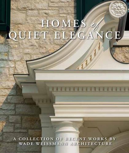 Паперова книга «Homes of Quiet Elegance: A Collection of Recent Works by Wade Weissmann Architecture», автор Вейд Вайсманн - фото №1