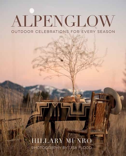 Бумажная книга «Alpenglow: Outdoor Celebrations for Every Season», авторов Хиллари Манро, Лиза Флад - фото №1
