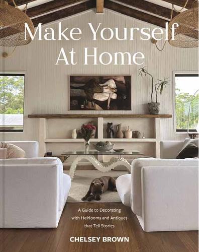 Бумажная книга «Make Yourself at Home: A Guide to Decorating with Heirlooms and Antiques that Tell Stories», автор Челси Браун - фото №1