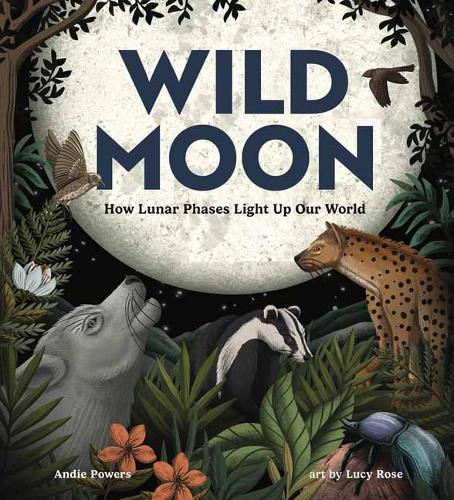Паперова книга «Wild Moon: How the Lunar Phases Light Up Our World», авторів Енді Пауерс, Люсі Роуз - фото №1