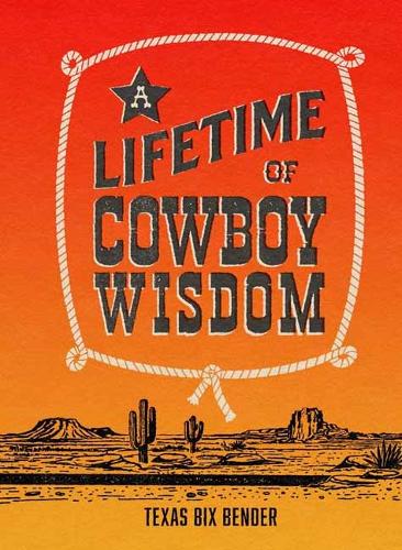 Бумажная книга «A Lifetime of Cowboy Wisdom», автор Техас Бикс Бендер - фото №1