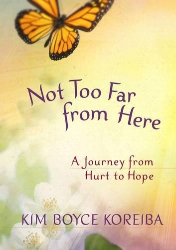 Бумажная книга «Not too Far from Here: A Journey from Hurt to Hope», автор Ким Бойс Корейба - фото №1