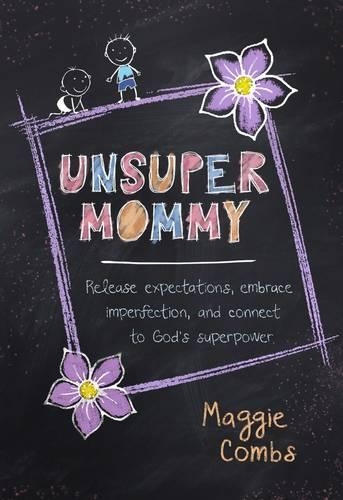 Паперова книга «Unsupermommy: Embracing Imperfection and Connecting to God's Superpower», автор Меггі Комбс - фото №1