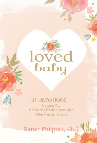 Бумажная книга «Loved Baby: Helping you Grieve and Cherish your Child After Pregnancy Loss», автор Сара Филпотт - фото №1