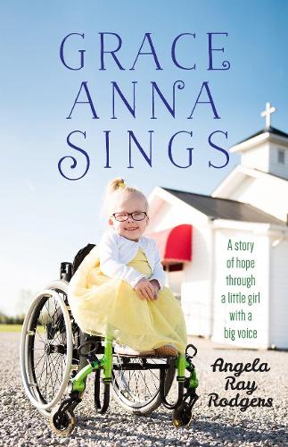 Бумажная книга «Grace Anna Sings: A Story of Hope Through a Little Girl with a Big Voice», автор Анджела Роджерс - фото №1