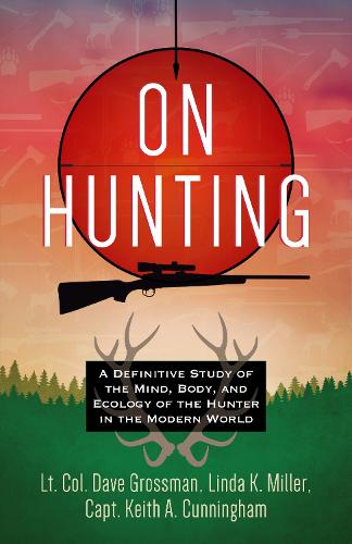 Бумажная книга «On Hunting: A Definitive Study of the Mind, Body, and Ecology of the Hunter in the Modern World», авторов Кит А. Каннингем, Линда К. Миллер, Дэйв Гроссман - фото №1