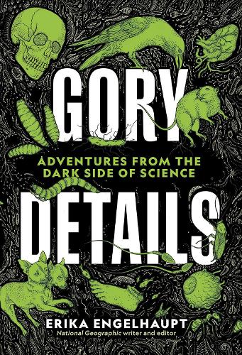 [object Object] «Gory Details: Adventures From the Dark Side of Science», автор Эрика Энгельхаупт - фото №1