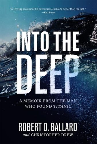 Бумажная книга «Into the Deep: A Memoir From the Man Who Found Titanic», автор Роберт Д. Баллард - фото №1