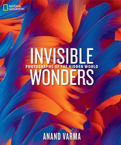 Бумажная книга «National Geographic Invisible Wonders: Photographs of the Hidden World», автор Ананд Варма - фото №1