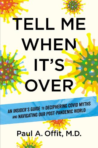 [object Object] «Tell Me When It's Over: An Insider's Guide to Deciphering Covid Myths and Navigating Our Post-Pandemic World», автор Пол А. Оффит - фото №1