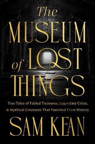 Бумажная книга «The Museum of Lost Things: True Tales of Fabled Treasures, Legendary Cities, and Mythical Creatures That Vanished From History», автор Сэм Кин - фото №1