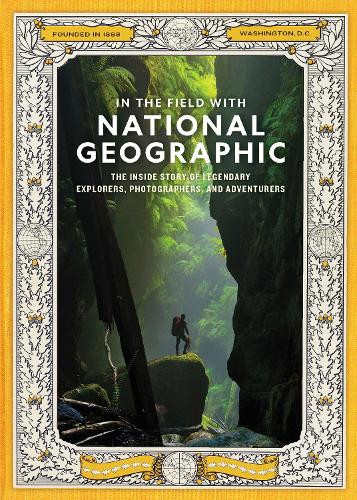Бумажная книга «In the Field With National Geographic: The Inside Story of Legendary Explorers, Educators, Scientists, and Storytellers», автор National Geographic - фото №1