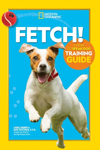 [object Object] «Fetch! A How to Speak Dog Training Guide», автор National Geographic Kids - фото №1