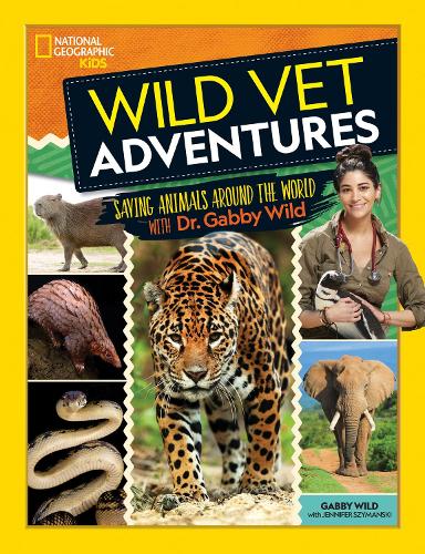 Паперова книга «Wild Vet Adventures: Saving Animals Around the World with Dr. Gabby Wild», автор Ґаббі Вайлд - фото №1
