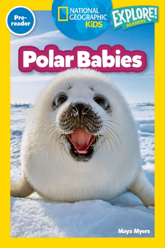 Паперова книга «Polar Babies (National Geographic Kids Explore! Readers, Pre-Reader)», автор Майя Майерс - фото №1