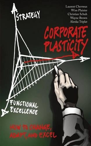 Бумажная книга «Corporate Plasticity: How to Change, Adapt, and Excel», авторов АТ Кирни, Аленка Триплат, Кристиан Шух, Лоран Шеврё, Уэйн Браун, Вим Плайзье - фото №1